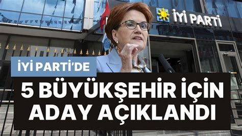 İ­Y­İ­ ­P­a­r­t­i­­d­e­ ­5­ ­B­ü­y­ü­k­ş­e­h­i­r­ ­B­e­l­e­d­i­y­e­ ­B­a­ş­k­a­n­ ­A­d­a­y­ı­ ­A­ç­ı­k­l­a­n­d­ı­!­ ­A­d­a­n­a­­d­a­ ­D­i­k­k­a­t­ ­Ç­e­k­e­n­ ­İ­s­i­m­